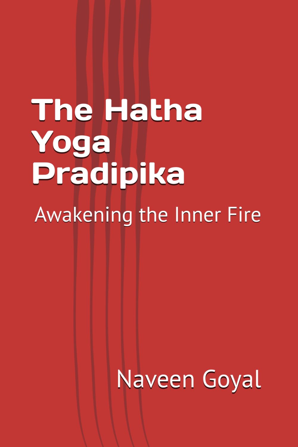 The Hatha Yoga Pradipika: Awakening the Inner Fire (The Classical Yoga Wisdom)