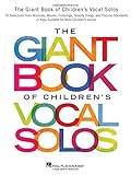  [The Giant Book of Children\'s Vocal Solos: 76 Selections from Musicals, Movies, Folksongs, Novelty Songs, and Popular Standards] [By: ] [February, 2016]