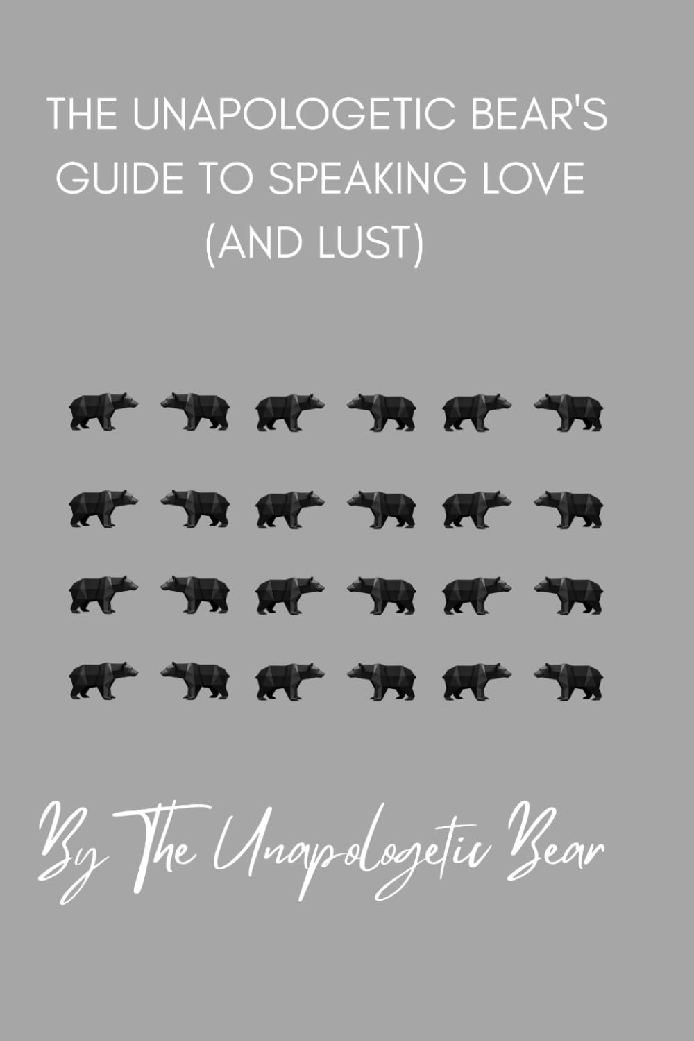 THE UNAPOLOGETIC BEAR'S GUIDE TO SPEAKING LOVE (AND LUST): 3