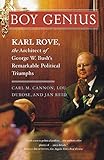 Boy Genius: Karl Rove, the Architect of George W. Bush's Remarkable Political Triumphs