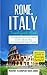 Rome: Rome, Italy: Travel Guide Book-A Comprehensive 5-Day Travel Guide to Rome, Italy & Unforgettable Italian Travel (Best Travel Guides to Europe Series) (Volume 2)