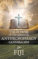 The Power of the Gospels on Anthropophagy/Cannibalism in Fiji 146000521X Book Cover