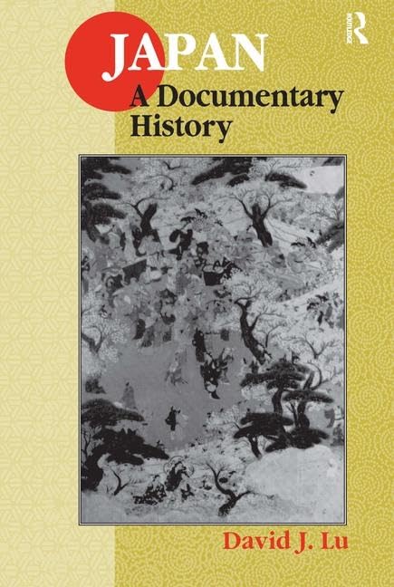 Japan: A Documentary History: A Documentary History (East Gate Books)      2nd Edition
