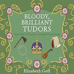 Bloody, Brilliant Tudors Audiolibro Por Elizabeth Goff arte de portada