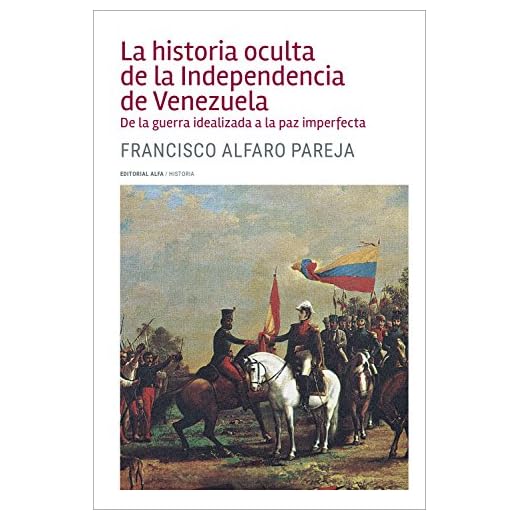 La historia oculta de la Independencia de Venezuela: De la guerra idealizada a la paz imperfecta (Trópicos nº 120)