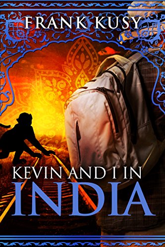 Kevin and I in India (Frank's Travel Memoirs #8 Book 3)