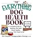 Everything Dog Health Book (Everything: Pets)
