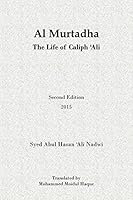 Al Murtadha - The Life of Caliph 'Ali 1508516987 Book Cover
