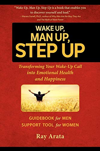 Wake Up, Man Up, Step Up: Transforming Your Wake-Up Call into Emotional Health and Happiness