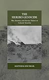 The Herero Genocide: War, Emotion, and Extreme Violence in Colonial Namibia (War and Genocide Book 31)