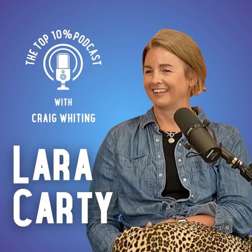 『The Top 10% Podcast with Craig Whiting – Ep.12: Performance, Psychology & Potential with Lara Carty』のカバーアート