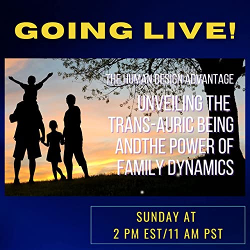 49: Unveiling the Trans-auric Being and the Power of Family Dynamics