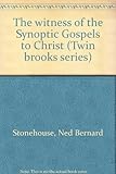 The witness of the Synoptic Gospels to Christ (Twin brooks series)