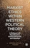 Marxist Ethics within Western Political Theory: A Dialogue with Republicanism, Communitarianism, and Liberalism