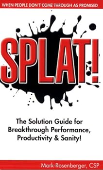 Paperback SPLAT! The Solution Guide for Breakthrough Performance, Productivity & Sanity! Book