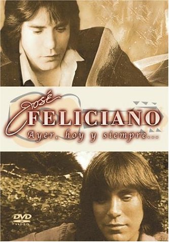 Jose Feliciano: Ayer, Hoy y Siempre... [DVD]