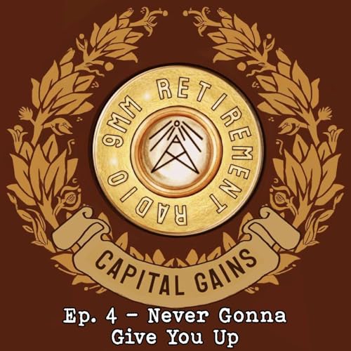 CAPITAL GAINS Ep. 4 - Never Gonna Give You Up