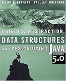 Objects, Abstraction, Data Structures and Design: Using Java version 5.0
