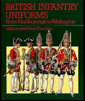 Hardcover British infantry uniforms: From Marlborough to Wellington (Arms and uniforms) Book