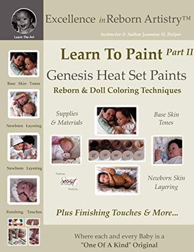 Learn To Paint Part 2: Genesis Heat Set Paints Newborn Layering Color Techniques for Reborns & Doll Making Kits - Excellence in Reborn ArtistryT Series (Excellence in Reborn Artistry Series) Paperback – January 18, 2008