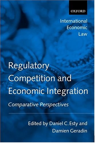 Regulatory Competition and Economic Integration: Comparative Perspectives (International Economic Law Series)