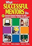 What Successful Mentors Do: 81 Research-Based Strategies for New Teacher Induction, Training, and...