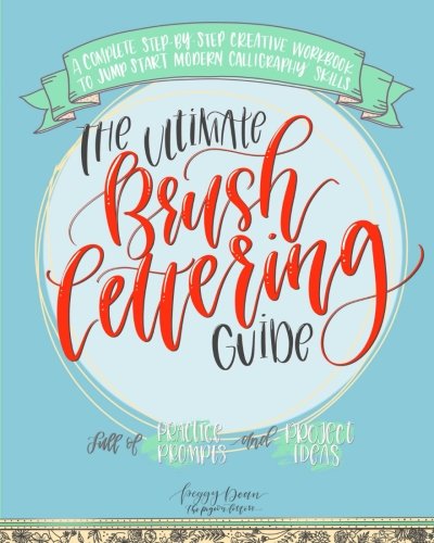 The Ultimate Brush Lettering Guide: A Complete Step-by-Step Creative Workbook to Jump Start Modern C The Ultimate Brush Lettering Guide: A Complete Step-by-Step Creative Workbook to Jump Start Modern C