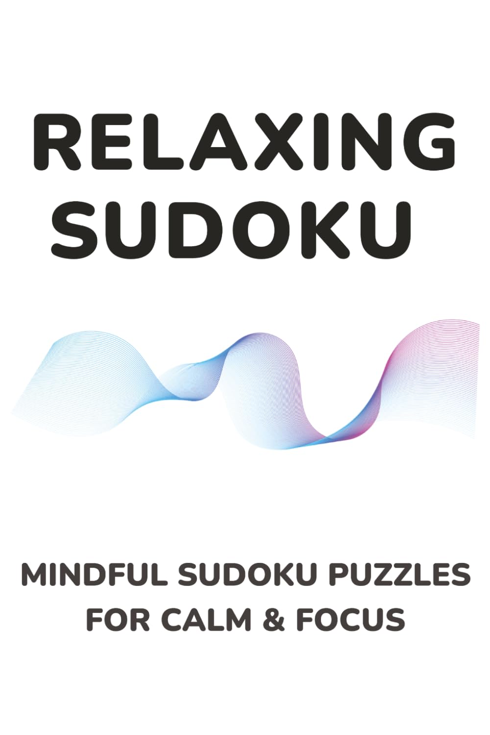 Sudoku Relax: Relax and Solve Sudoku Puzzles for Stress Relief, Mindful Thinking, and Calm Focus