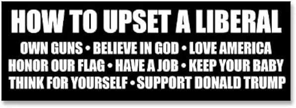 How to Upset a Liberal Own Guns, Believe in God, Love America Have a Job, Keep Your Baby, Support Trump Bumper Sticker (Funny Political Decal Vinyl)