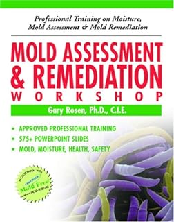 Mold Assessment & Remediation Workshop: Professional Training on Moisture, Mold Assessment and Mold Remediation