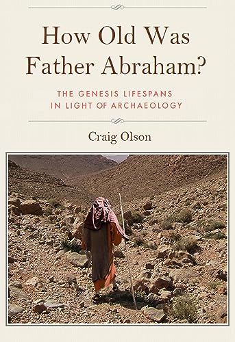 How Old Was Father Abraham?: The Genesis Lifespans in Light of Archaeology (English Edition)