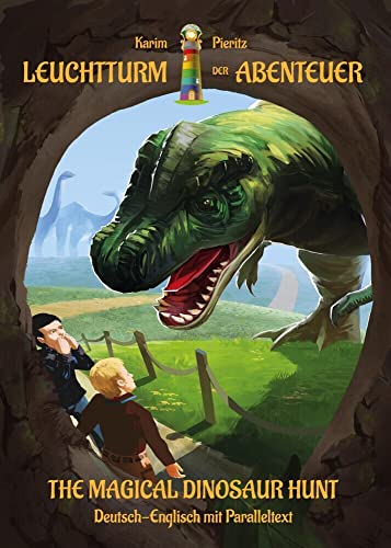 Leuchtturm der Abenteuer The Magical Dinosaur Hunt - Zweisprachiges Kinderbuch in Deutsch Englisch: Mit Paralleltext bilingual lesen lernen – ... lernen ab 8 Jahren (Lesespaß für Erstleser)