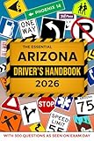 The Essential Arizona Drivers Handbook. A Study and Practice Manual For New Drivers to Successfully Obtain Their Driving License or Permit: This Ed ... 300 DMV Questions and Explained Answers