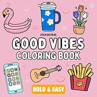 Good Vibes Coloring Book: Bold and Easy, Simple and Relaxing Designs for Adults and Kids Featuring Things That Make Us Happy (Bold & Easy Coloring Books Series) B0D1TJJYHR Book Cover