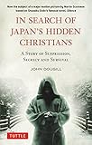 In Search of Japan's Hidden Christians: A Story of Suppression, Secrecy and Survival (Tuttle Specials)