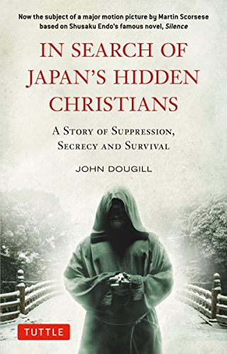 In Search of Japan's Hidden Christians: A Story of Suppression, Secrecy and Survival (Tuttle Specials)
