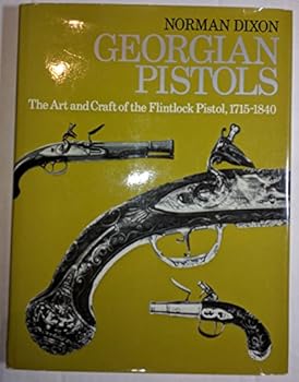 Georgian pistols: The art and craft of the flintlock pistol, 1715-1840