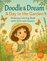 Doodle & Dream: Day in the Garden: Relaxing Coloring Book with Girls, Flowers, and Peaceful Nature Scenes B0F66XWS5C Book Cover