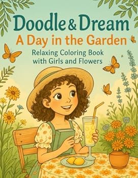 Doodle & Dream: Day in the Garden: Relaxing Coloring Book with Girls, Flowers, and Peaceful Nature Scenes