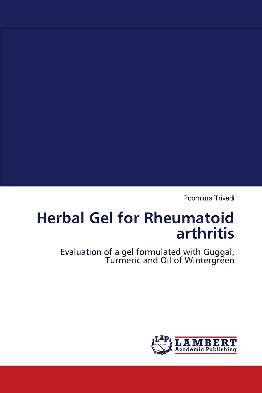 Herbal Gel for Rheumatoid arthritis: Evaluation of a gel formulated with Guggal, Turmeric and Oil of Wintergreen