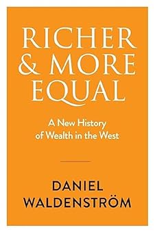 Richer and More Equal: A New History of Wealth in the West