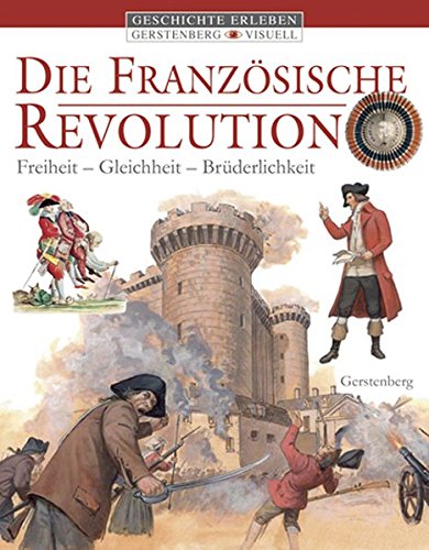 Die Französische Revolution: Freiheit, Gleichheit, Brüderlichkeit (Gerstenberg visuell - Geschicht