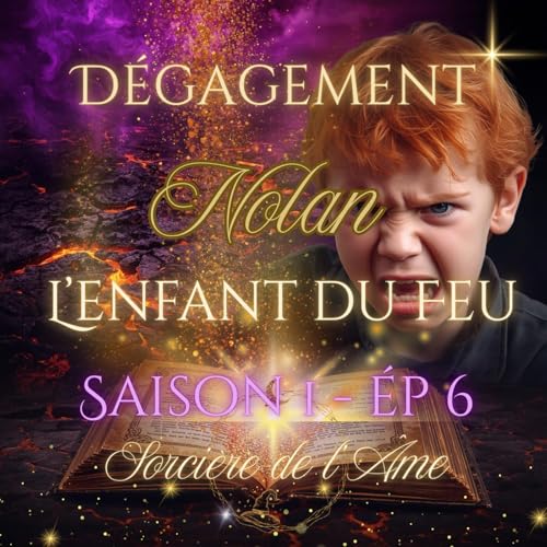 S1 - Ep 6 : Nolan l'enfant du Feu