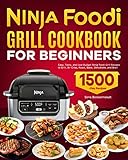 Ninja Foodi Grill Cookbook for Beginners: Easy, Tasty, and Low-Budget Ninja Foodi Grill Recipes to Grill, Air Crisp, Roast, Bake, Dehydrate, and Broil (English Edition)