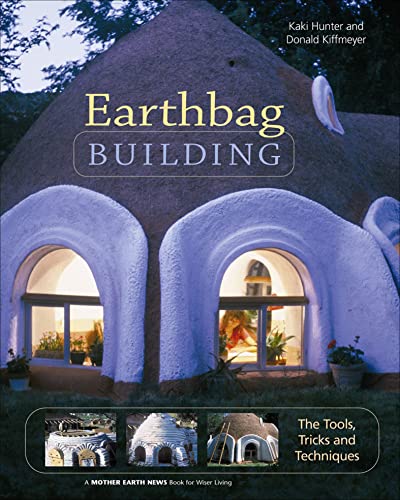 Earthbag Building: The Tools, Tricks and Techniques (Mother Earth...