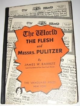 Unknown Binding The world: The flesh and Messrs Pulitzer Book