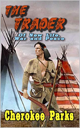 The Trader: Of New Life, War, and Peace: A Frontier Western Adventure (The Tale of the Trader Book 2)