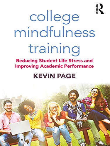 College Mindfulness Training: Reducing Student Life Stress and Improving Academic Performance