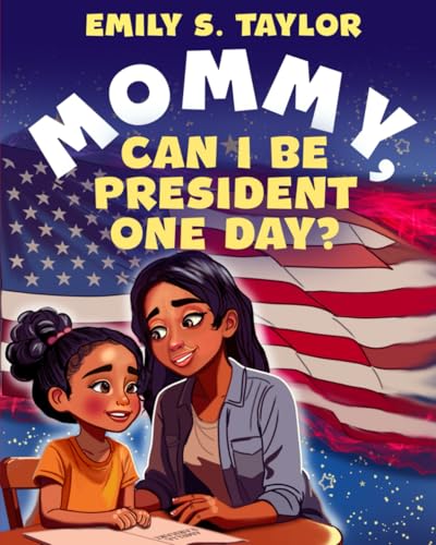 Mommy, Can I Be President One Day? 196645404X Book Cover
