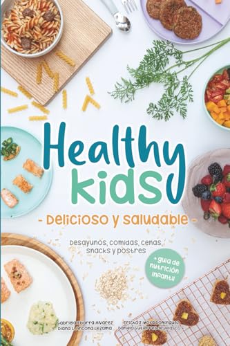 Healthy Kids - Delicioso y Saludable -: Desayunos, comidas, cenas, snacks y postres (Spanish Edition)